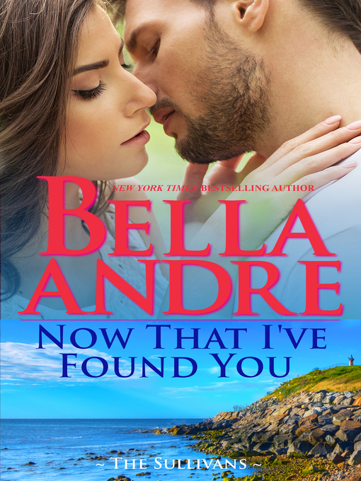 Title details for Now That I've Found You by Bella Andre - Available